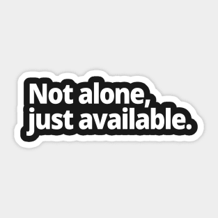 Not alone, just available. Sticker